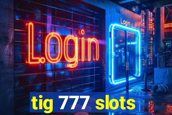 tig 777 slots